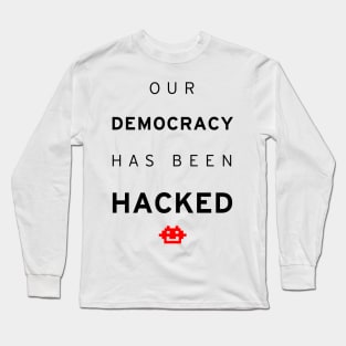 Democracy Hacked Long Sleeve T-Shirt